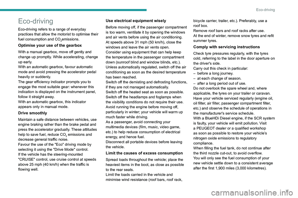 Peugeot 508 2020 Owners Manual 7
Eco-driving
Eco-driving
Eco-driving refers to a range of everyday
practices that allow the motorist to optimise their
fuel consumption and CO
2emissions.
Optimise your use of the gearbox
With a ma Peugeot 508 2020 Owners Manual 7
Eco-driving
Eco-driving
Eco-driving refers to a range of everyday
practices that allow the motorist to optimise their
fuel consumption and CO
2emissions.
Optimise your use of the gearbox
With a ma