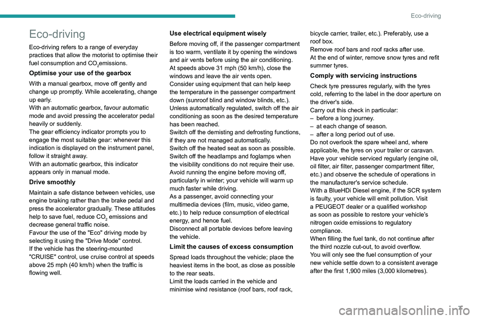 Peugeot 508 2020  Owners Manual 7
Eco-driving
Eco-driving
Eco-driving refers to a range of everyday 
practices that allow the motorist to optimise their 
fuel consumption and CO
2emissions.
Optimise your use of the gearbox
With a ma