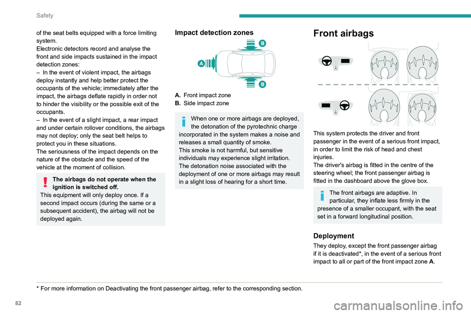 Peugeot 508 2020 Manual Online 82
Safety
The front airbag inflates between the thorax and
head of the front occupant of the vehicle and the
steering wheel, driver's side, and the dashboard,
passenger's side, to cushion t Peugeot 508 2020 Manual Online 82
Safety
The front airbag inflates between the thorax and
head of the front occupant of the vehicle and the
steering wheel, driver's side, and the dashboard,
passenger's side, to cushion t