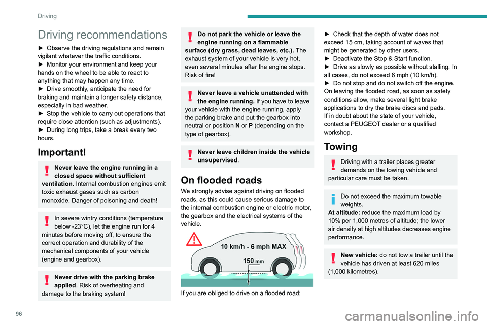 Peugeot 508 2020  Owners Manual 96
Driving
Driving recommendations
► Observe the driving regulations and remain 
vigilant whatever the traffic conditions.
►
 
Monitor your environment and keep your 
hands on the wheel to be able