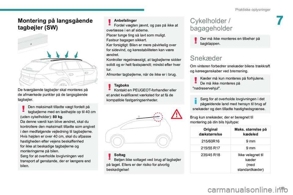 Peugeot 508 2020  Instruktionsbog (in Danish) 159
Praktiske oplysninger
7Montering på langsgående 
tagbøjler (SW)
 
 
De tværgående tagbøjler skal monteres på 
de afmærkede punkter på de langsgående 
tagbøjler.
Den maksimalt tilladte v