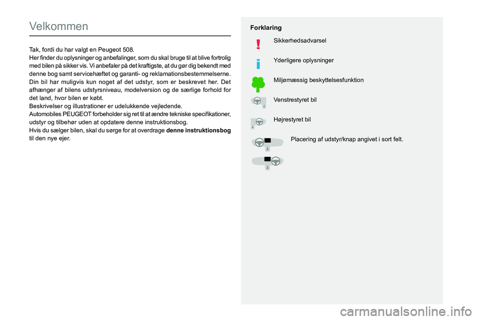 Peugeot 508 2020 Instruktionsbog (in Danish)
Velkommen
Tak, fordi du har valgt en Peugeot 508.
002B
0050004800470003
004700480051005100480003
0027004C00510003
00440049
004700480057
0025
002400 Peugeot 508 2020 Instruktionsbog (in Danish)
Velkommen
Tak, fordi du har valgt en Peugeot 508.
002B
0050004800470003
004700480051005100480003
0027004C00510003
00440049
004700480057
0025
002400
