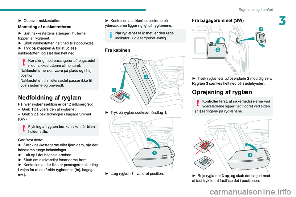 Peugeot 508 2020 Instruktionsbog (in Danish) 47
Ergonomi og komfort
3► Opbevar nakkestøtten.
Montering af nakkestøtterne
► Sæt nakkestøttens stænger i hullerne i
toppen af ryglænet.
►
Skub nakkestøtten helt ned til stoppunktet.
Peugeot 508 2020 Instruktionsbog (in Danish) 47
Ergonomi og komfort
3► Opbevar nakkestøtten.
Montering af nakkestøtterne
► Sæt nakkestøttens stænger i hullerne i
toppen af ryglænet.
►
Skub nakkestøtten helt ned til stoppunktet.
