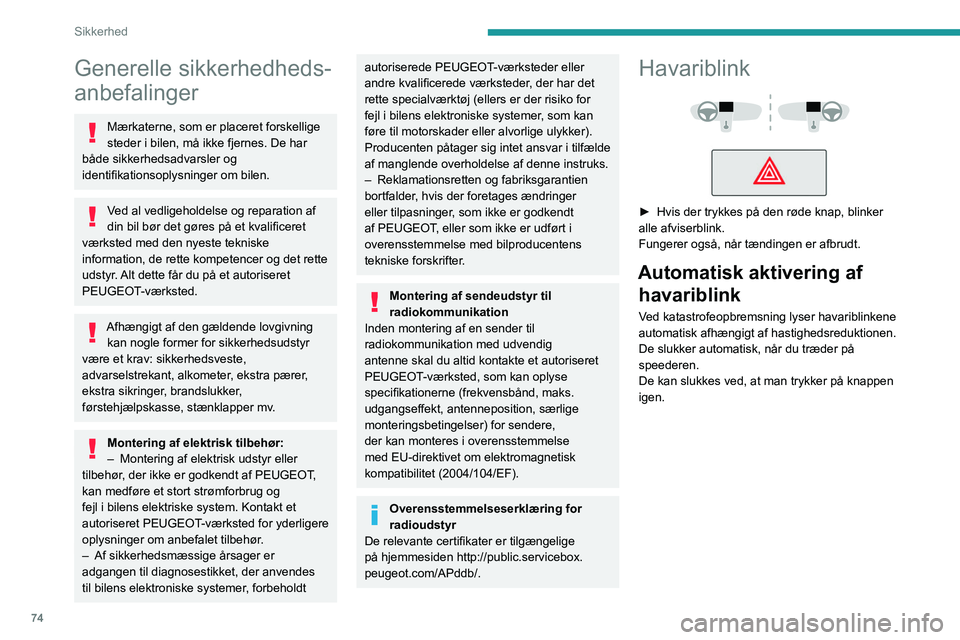 Peugeot 508 2020 Instruktionsbog (in Danish) 74
Sikkerhed
Generelle sikkerhedheds-
anbefalinger
Mærkaterne, som er placeret forskellige
steder i bilen, må ikke fjernes. De har
både sikkerhedsadvarsler og
identifikationsoplysninger om bilen Peugeot 508 2020 Instruktionsbog (in Danish) 74
Sikkerhed
Generelle sikkerhedheds-
anbefalinger
Mærkaterne, som er placeret forskellige
steder i bilen, må ikke fjernes. De har
både sikkerhedsadvarsler og
identifikationsoplysninger om bilen