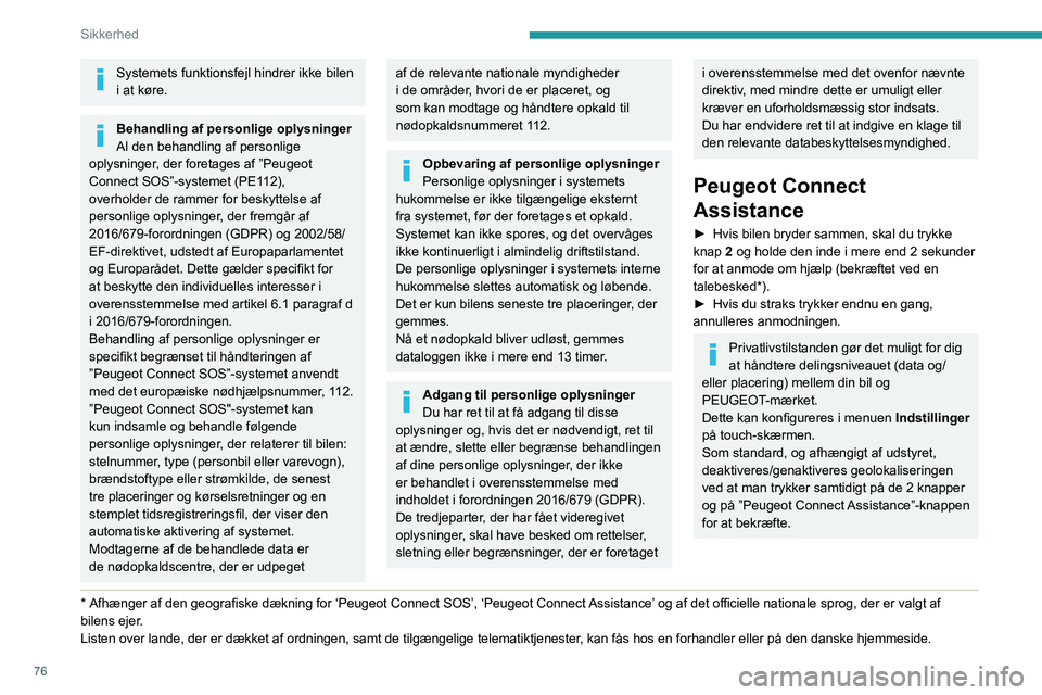 Peugeot 508 2020 Instruktionsbog (in Danish) 76
Sikkerhed
Systemets funktionsfejl hindrer ikke bilen
i at køre.
Behandling af personlige oplysninger
Al den behandling af personlige
oplysninger, der foretages af ”Peugeot
Connect SOS”-syst Peugeot 508 2020 Instruktionsbog (in Danish) 76
Sikkerhed
Systemets funktionsfejl hindrer ikke bilen
i at køre.
Behandling af personlige oplysninger
Al den behandling af personlige
oplysninger, der foretages af ”Peugeot
Connect SOS”-syst