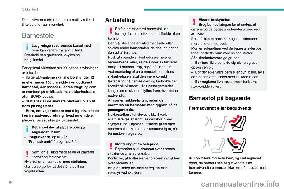 Peugeot 508 2020 Instruktionsbog (in Danish) 84
Sikkerhed
Den aktive motorhjelm udløses muligvis ikke i
tilfælde af et sammenstød.
Barnestole
Lovgivningen vedrørende kørsel med
børn kan variere fra land til land.
Overhold den gældende Peugeot 508 2020 Instruktionsbog (in Danish) 84
Sikkerhed
Den aktive motorhjelm udløses muligvis ikke i
tilfælde af et sammenstød.
Barnestole
Lovgivningen vedrørende kørsel med
børn kan variere fra land til land.
Overhold den gældende