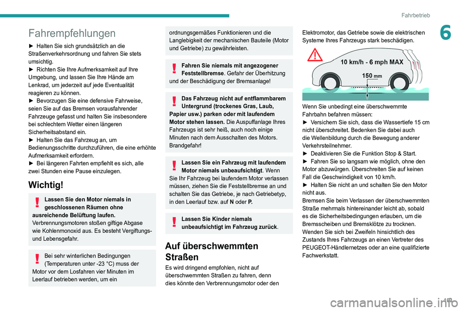 Peugeot 508 2020 Betriebsanleitung (in German) 103
Fahrbetrieb
6Fahrempfehlungen
► Halten Sie sich grundsätzlich an die
Straßenverkehrsordnung und fahren Sie stets
umsichtig.
►
Richten Sie Ihre
Aufmerksamkeit auf Ihre
Umgebung, und la Peugeot 508 2020 Betriebsanleitung (in German) 103
Fahrbetrieb
6Fahrempfehlungen
► Halten Sie sich grundsätzlich an die
Straßenverkehrsordnung und fahren Sie stets
umsichtig.
►
Richten Sie Ihre
Aufmerksamkeit auf Ihre
Umgebung, und la