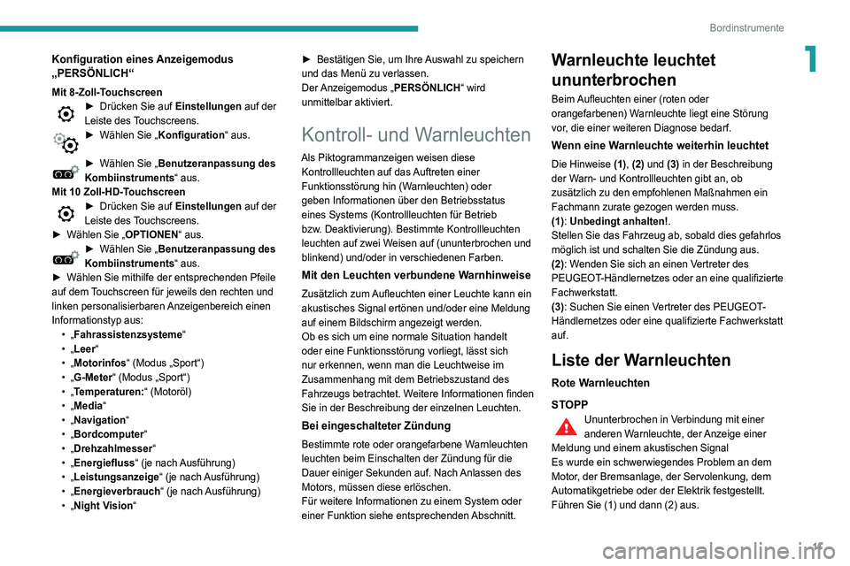 Peugeot 508 2020  Betriebsanleitung (in German) 11
Bordinstrumente
1Konfiguration eines Anzeigemodus 
„PERSÖNLICH“
Mit 8-Zoll-Touchscreen► Drücken Sie auf Einstellungen auf der 
Leiste  des Touchscreens.
► Wählen Sie „ Konfiguration �