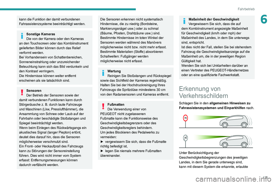 Peugeot 508 2020 Betriebsanleitung (in German) 121
Fahrbetrieb
6kann die Funktion der damit verbundenen
Fahrassistenzsysteme beeinträchtigt werden.
Sonstige Kameras
Die von der Kamera oder den Kameras
an den Touchscreen oder das Kombiinstrument Peugeot 508 2020 Betriebsanleitung (in German) 121
Fahrbetrieb
6kann die Funktion der damit verbundenen
Fahrassistenzsysteme beeinträchtigt werden.
Sonstige Kameras
Die von der Kamera oder den Kameras
an den Touchscreen oder das Kombiinstrument