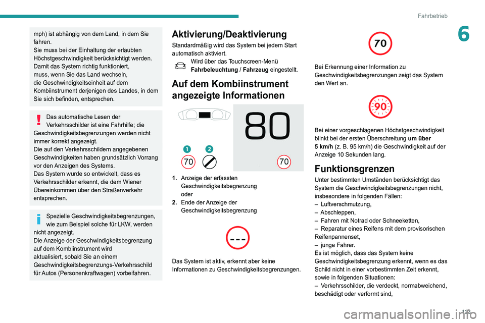 Peugeot 508 2020 Betriebsanleitung (in German) 123
Fahrbetrieb
6mph) ist abhängig von dem Land, in dem Sie
fahren.
Sie muss bei der Einhaltung der erlaubten
Höchstgeschwindigkeit berücksichtigt werden.
Damit das System richtig funktioniert,
Peugeot 508 2020 Betriebsanleitung (in German) 123
Fahrbetrieb
6mph) ist abhängig von dem Land, in dem Sie
fahren.
Sie muss bei der Einhaltung der erlaubten
Höchstgeschwindigkeit berücksichtigt werden.
Damit das System richtig funktioniert,
