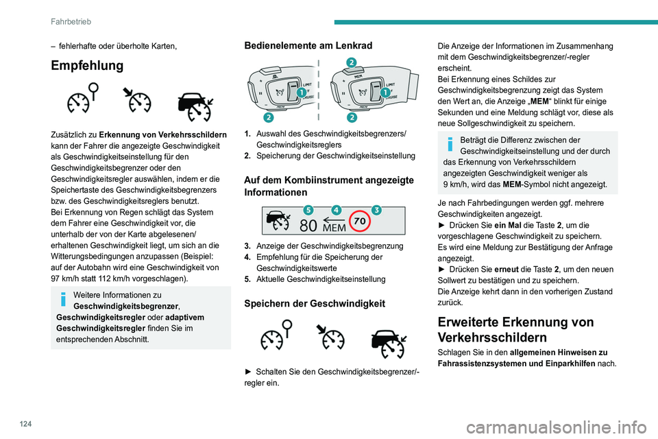 Peugeot 508 2020 Betriebsanleitung (in German) 124
Fahrbetrieb
Dieses Zusatzsystem erkennt diese
Verkehrsschilder und zeigt sie bei Auswahl
des entsprechenden Anzeigemodus auf dem
Kombiinstrument an.
Einbahnstraße: Wenn Sie verkehrt in eine Peugeot 508 2020 Betriebsanleitung (in German) 124
Fahrbetrieb
Dieses Zusatzsystem erkennt diese
Verkehrsschilder und zeigt sie bei Auswahl
des entsprechenden Anzeigemodus auf dem
Kombiinstrument an.
Einbahnstraße: Wenn Sie verkehrt in eine