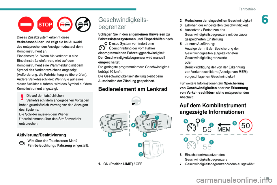 Peugeot 508 2020 Betriebsanleitung (in German) 125
Fahrbetrieb
6
Dieses Zusatzsystem erkennt diese
Verkehrsschilder und zeigt sie bei Auswahl
des entsprechenden Anzeigemodus auf dem
Kombiinstrument an.
Einbahnstraße: Wenn Sie verkehrt in ein Peugeot 508 2020 Betriebsanleitung (in German) 125
Fahrbetrieb
6
Dieses Zusatzsystem erkennt diese
Verkehrsschilder und zeigt sie bei Auswahl
des entsprechenden Anzeigemodus auf dem
Kombiinstrument an.
Einbahnstraße: Wenn Sie verkehrt in ein