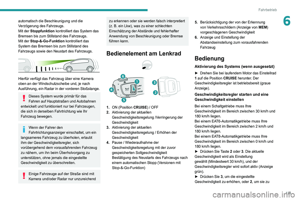 Peugeot 508 2020 Betriebsanleitung (in German) 131
Fahrbetrieb
6automatisch die Beschleunigung und die
Verzögerung des Fahrzeugs.
Mit der Stoppfunktion kontrolliert das System das
Bremsen bis zum Stillstand des Fahrzeugs.
Mit der Stop-&-Go-Funk Peugeot 508 2020 Betriebsanleitung (in German) 131
Fahrbetrieb
6automatisch die Beschleunigung und die
Verzögerung des Fahrzeugs.
Mit der Stoppfunktion kontrolliert das System das
Bremsen bis zum Stillstand des Fahrzeugs.
Mit der Stop-&-Go-Funk