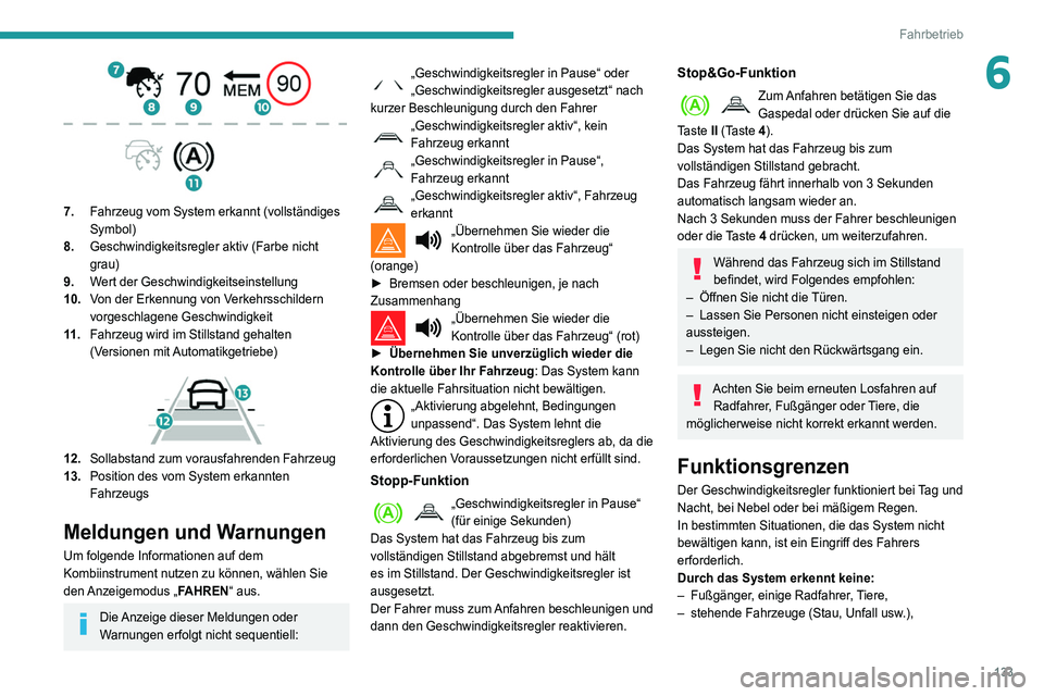 Peugeot 508 2020 Betriebsanleitung (in German) 133
Fahrbetrieb
6
7.Fahrzeug vom System erkannt (vollständiges
Symbol)
8. Geschwindigkeitsregler aktiv (Farbe nicht
grau)
9. Wert der Geschwindigkeitseinstellung
10. Von der Erkennung von Verkehr Peugeot 508 2020 Betriebsanleitung (in German) 133
Fahrbetrieb
6
7.Fahrzeug vom System erkannt (vollständiges
Symbol)
8. Geschwindigkeitsregler aktiv (Farbe nicht
grau)
9. Wert der Geschwindigkeitseinstellung
10. Von der Erkennung von Verkehr