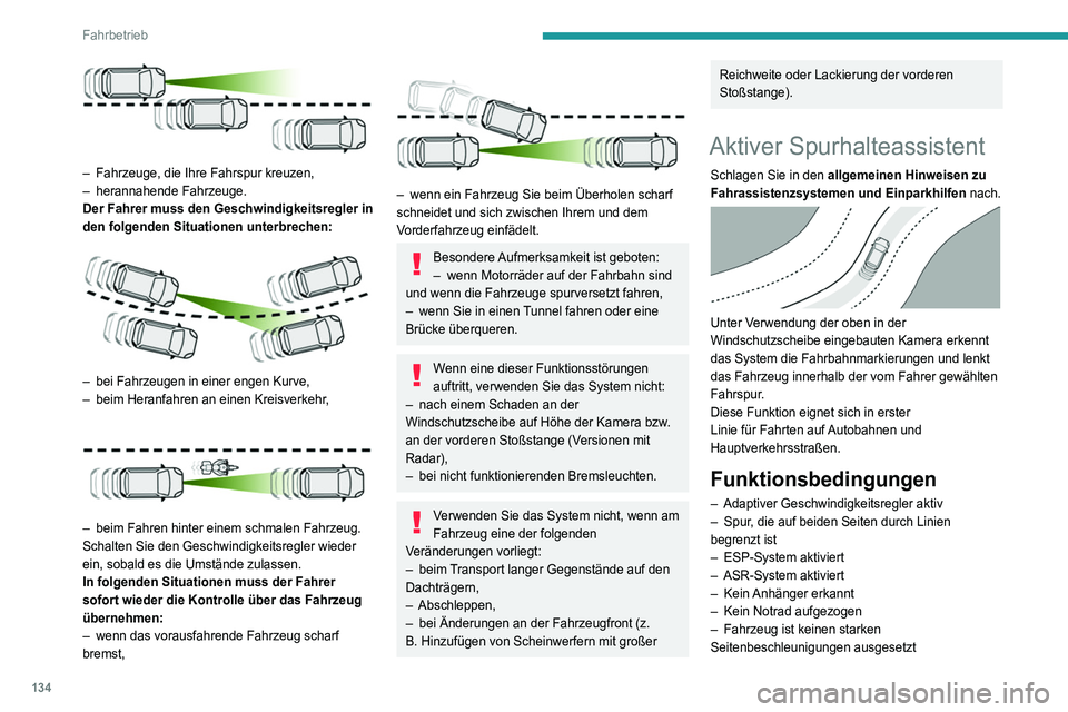 Peugeot 508 2020 Betriebsanleitung (in German) 134
Fahrbetrieb
– Fahrtrichtungsanzeiger nicht aktiviert
Aktivierung/Deaktivierung
► Bei Adaptiver Geschwindigkeitsregler mit
aktivierter Stop&Go-Funktion drücken Sie diese
Taste.
Dies Peugeot 508 2020 Betriebsanleitung (in German) 134
Fahrbetrieb
– Fahrtrichtungsanzeiger nicht aktiviert
Aktivierung/Deaktivierung
► Bei Adaptiver Geschwindigkeitsregler mit
aktivierter Stop&Go-Funktion drücken Sie diese
Taste.
Dies