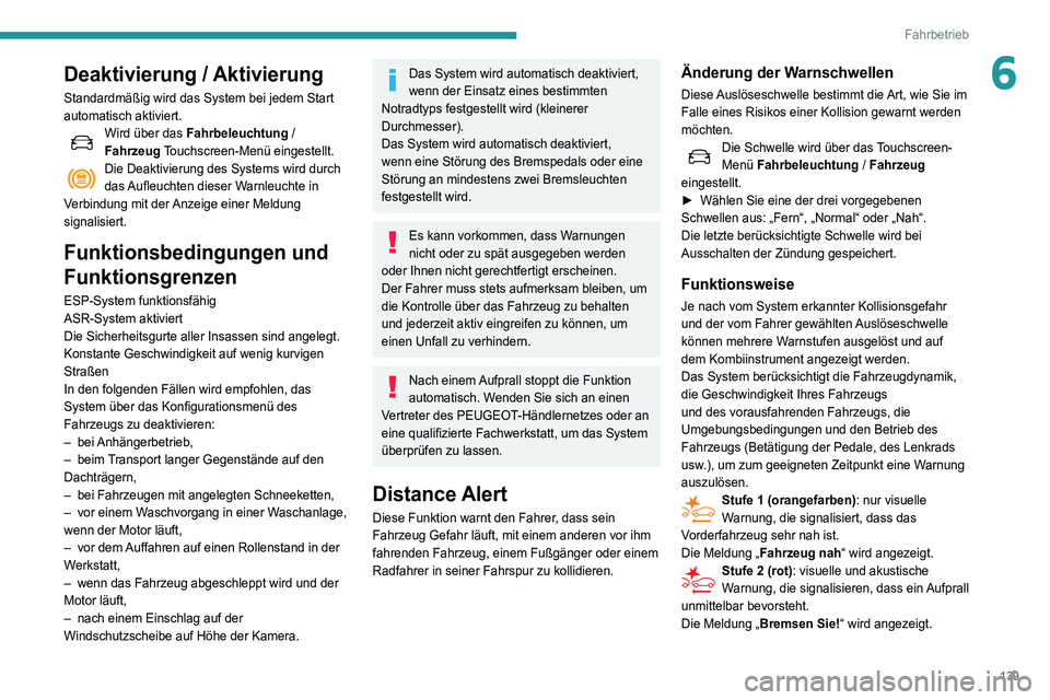 Peugeot 508 2020 Betriebsanleitung (in German) 139
Fahrbetrieb
6Deaktivierung / Aktivierung
Standardmäßig wird das System bei jedem Start
automatisch aktiviert.
Wird über das Fahrbeleuchtung /
Fahrzeug Touchscreen-Menü eingestellt.
Die Deakt Peugeot 508 2020 Betriebsanleitung (in German) 139
Fahrbetrieb
6Deaktivierung / Aktivierung
Standardmäßig wird das System bei jedem Start
automatisch aktiviert.
Wird über das Fahrbeleuchtung /
Fahrzeug Touchscreen-Menü eingestellt.
Die Deakt