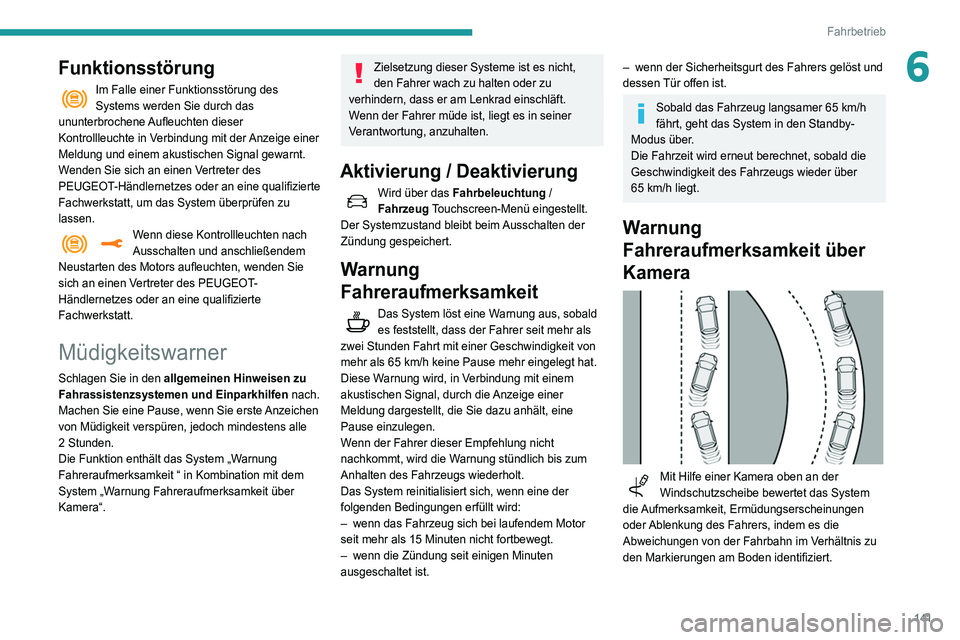 Peugeot 508 2020 Betriebsanleitung (in German) 141
Fahrbetrieb
6Funktionsstörung
Im Falle einer Funktionsstörung des
Systems werden Sie durch das
ununterbrochene Aufleuchten dieser
Kontrollleuchte in Verbindung mit der Anzeige einer
Meldung Peugeot 508 2020 Betriebsanleitung (in German) 141
Fahrbetrieb
6Funktionsstörung
Im Falle einer Funktionsstörung des
Systems werden Sie durch das
ununterbrochene Aufleuchten dieser
Kontrollleuchte in Verbindung mit der Anzeige einer
Meldung