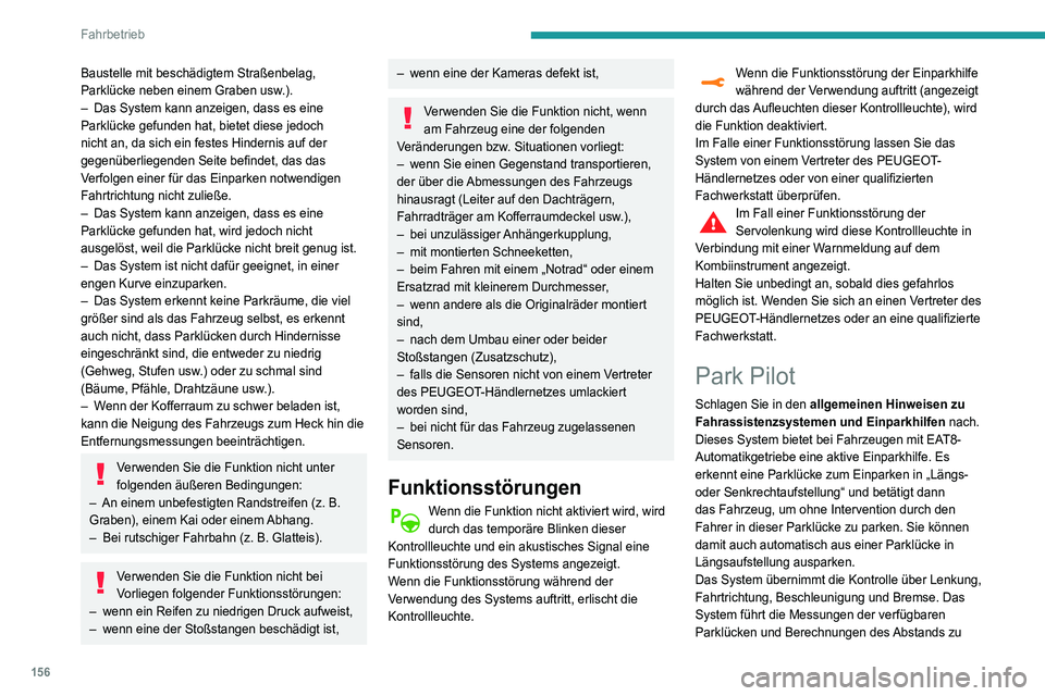 Peugeot 508 2020 Betriebsanleitung (in German) 156
Fahrbetrieb
Baustelle mit beschädigtem Straßenbelag,
Parklücke neben einem Graben usw.).
–
Das System kann anzeigen, dass es eine
Parklücke gefunden hat, bietet diese jedoch
nicht an, da Peugeot 508 2020 Betriebsanleitung (in German) 156
Fahrbetrieb
Baustelle mit beschädigtem Straßenbelag,
Parklücke neben einem Graben usw.).
–
Das System kann anzeigen, dass es eine
Parklücke gefunden hat, bietet diese jedoch
nicht an, da