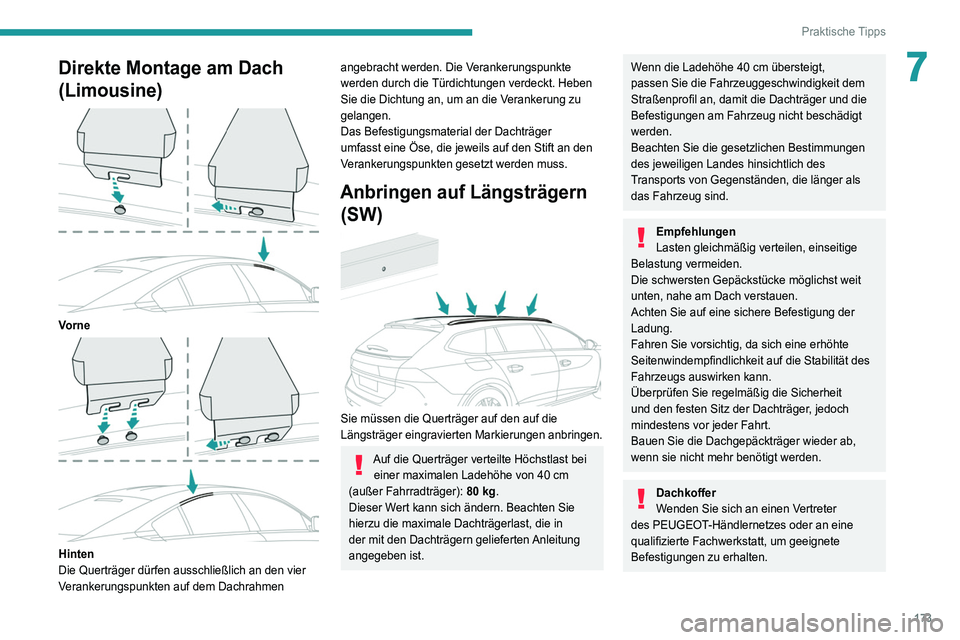 Peugeot 508 2020  Betriebsanleitung (in German) 173
Praktische Tipps
7Direkte Montage am Dach 
(Limousine)
 
 
Vorne 
 
Hinten
Die Querträger dürfen ausschließlich an den vier 
Verankerungspunkten auf dem Dachrahmen 
angebracht werden. Die Veran