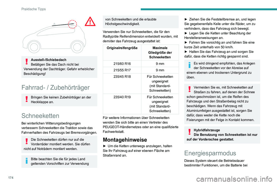 Peugeot 508 2020  Betriebsanleitung (in German) 174
Praktische Tipps
ausgeschalteter Zündung nicht zu stark zu 
entladen.
Nach dem Ausschalten des Motors können Sie 
noch für ca. 40 Minuten Funktionen wie die Audio- 
und Telematikanlage, die Sch