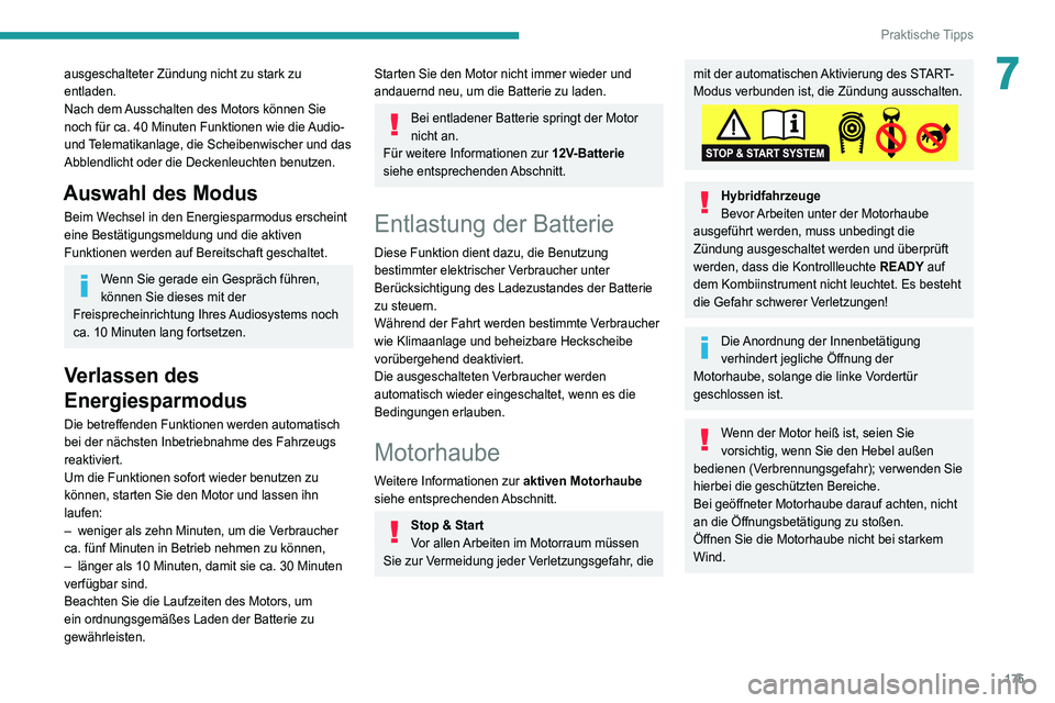 Peugeot 508 2020  Betriebsanleitung (in German) 175
Praktische Tipps
7ausgeschalteter Zündung nicht zu stark zu 
entladen.
Nach dem Ausschalten des Motors können Sie 
noch für ca. 40 Minuten Funktionen wie die Audio- 
und Telematikanlage, die Sc