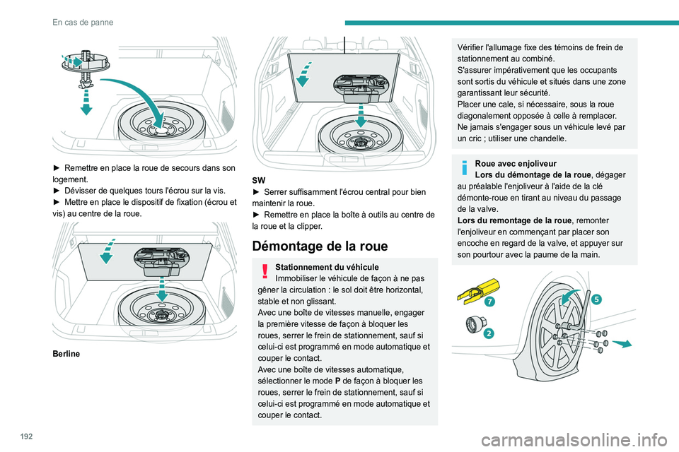 Peugeot 508 2020 Betriebsanleitung (in German) 192
En cas de panne
► Remettre en place la roue de secours dans son
logement.
►
Dévisser de quelques tours l'écrou sur la vis.
►
Mettre en place le dispositif de fixation (écrou e Peugeot 508 2020 Betriebsanleitung (in German) 192
En cas de panne
► Remettre en place la roue de secours dans son
logement.
►
Dévisser de quelques tours l'écrou sur la vis.
►
Mettre en place le dispositif de fixation (écrou e