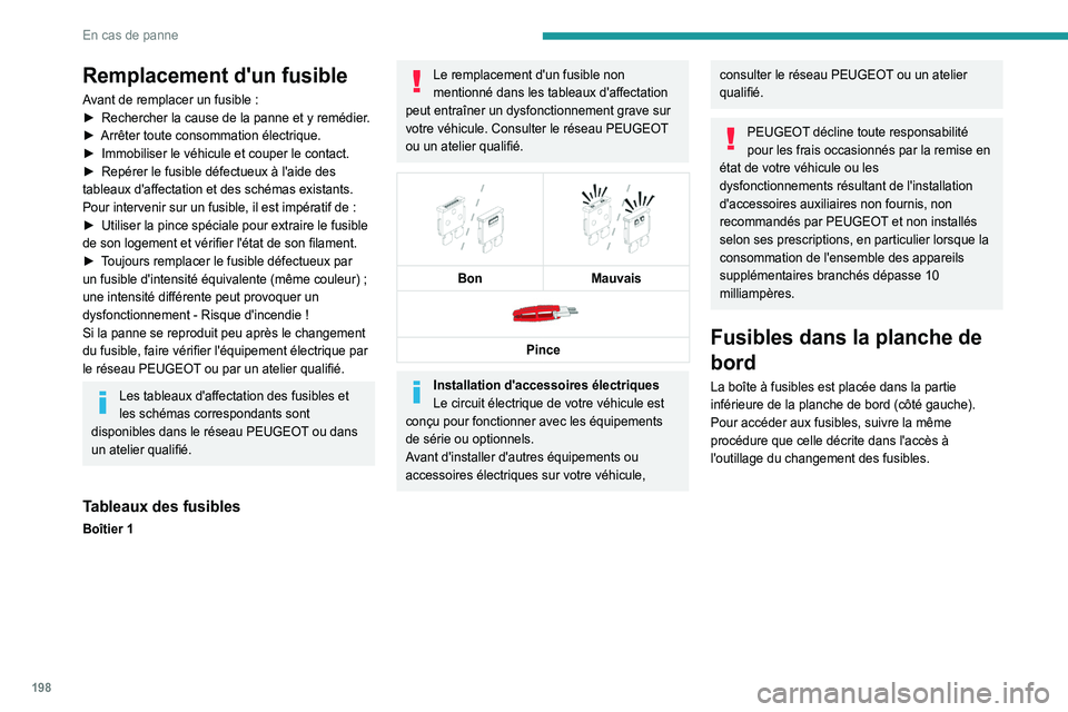 Peugeot 508 2020 Betriebsanleitung (in German) 198
En cas de panne
Remplacement d'un fusible
Avant de remplacer un fusible :
► Rechercher la cause de la panne et y remédier .
►
Arrêter toute consommation électrique.
►
Immobilise Peugeot 508 2020 Betriebsanleitung (in German) 198
En cas de panne
Remplacement d'un fusible
Avant de remplacer un fusible :
► Rechercher la cause de la panne et y remédier .
►
Arrêter toute consommation électrique.
►
Immobilise