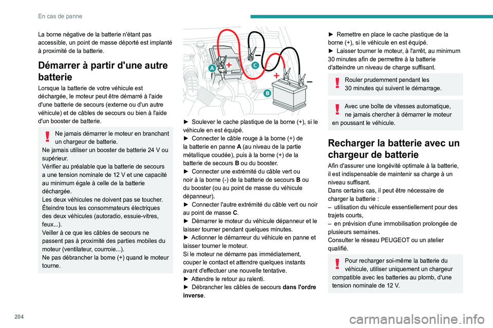 Peugeot 508 2020  Betriebsanleitung (in German) 204
En cas de panne
La borne négative de la batterie n'étant pas 
accessible, un point de masse déporté est implanté 
à proximité de la batterie.
Démarrer à partir d'une autre 
batter Peugeot 508 2020  Betriebsanleitung (in German) 204
En cas de panne
La borne négative de la batterie n'étant pas 
accessible, un point de masse déporté est implanté 
à proximité de la batterie.
Démarrer à partir d'une autre 
batter