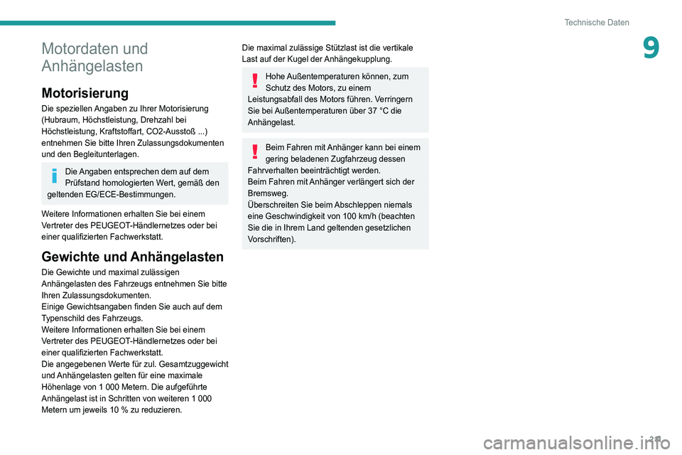 Peugeot 508 2020  Betriebsanleitung (in German) 2 11
Technische Daten
9Motordaten und 
Anhängelasten
Motorisierung
Die speziellen Angaben zu Ihrer Motorisierung 
(Hubraum, Höchstleistung, Drehzahl bei 
Höchstleistung, Kraftstoffart, CO2-Ausstoß