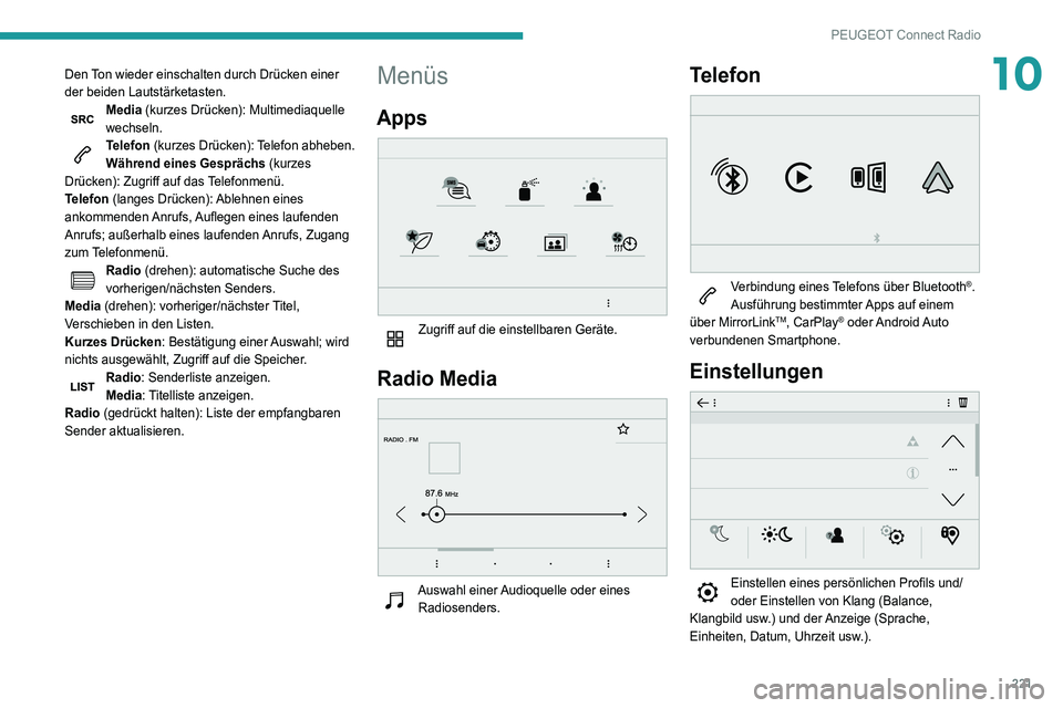 Peugeot 508 2020 Betriebsanleitung (in German) 221
PEUGEOT Connect Radio
10Den Ton wieder einschalten durch Drücken einer
der beiden Lautstärketasten.
Media (kurzes Drücken): Multimediaquelle
wechseln.
Telefon (kurzes Drücken): Telefon abheb Peugeot 508 2020 Betriebsanleitung (in German) 221
PEUGEOT Connect Radio
10Den Ton wieder einschalten durch Drücken einer
der beiden Lautstärketasten.
Media (kurzes Drücken): Multimediaquelle
wechseln.
Telefon (kurzes Drücken): Telefon abheb
