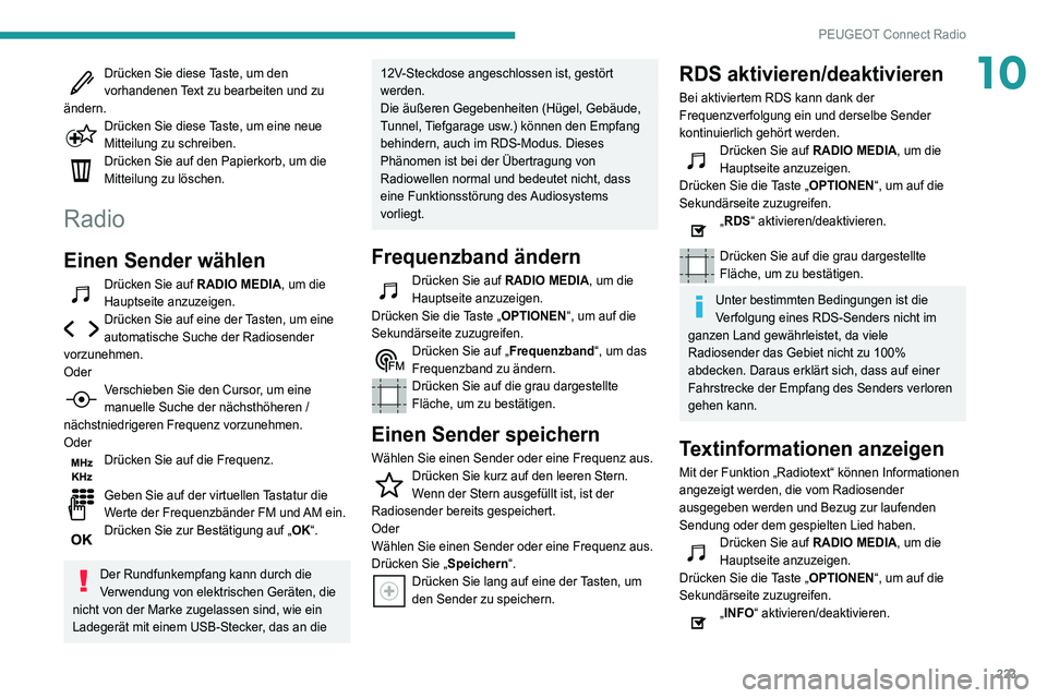 Peugeot 508 2020 Betriebsanleitung (in German) 223
PEUGEOT Connect Radio
10Drücken Sie diese Taste, um den
vorhandenen Text zu bearbeiten und zu
ändern.
Drücken Sie diese Taste, um eine neue
Mitteilung zu schreiben.
Drücken Sie auf den Papi Peugeot 508 2020 Betriebsanleitung (in German) 223
PEUGEOT Connect Radio
10Drücken Sie diese Taste, um den
vorhandenen Text zu bearbeiten und zu
ändern.
Drücken Sie diese Taste, um eine neue
Mitteilung zu schreiben.
Drücken Sie auf den Papi