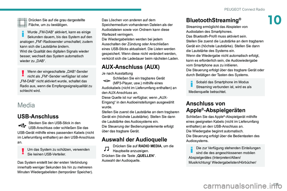 Peugeot 508 2020 Betriebsanleitung (in German) 225
PEUGEOT Connect Radio
10Drücken Sie auf die grau dargestellte
Fläche, um zu bestätigen.
Wurde „FM-DAB“ aktiviert, kann es einige
Sekunden dauern, bis das System auf den
analogen „FM“ Peugeot 508 2020 Betriebsanleitung (in German) 225
PEUGEOT Connect Radio
10Drücken Sie auf die grau dargestellte
Fläche, um zu bestätigen.
Wurde „FM-DAB“ aktiviert, kann es einige
Sekunden dauern, bis das System auf den
analogen „FM“