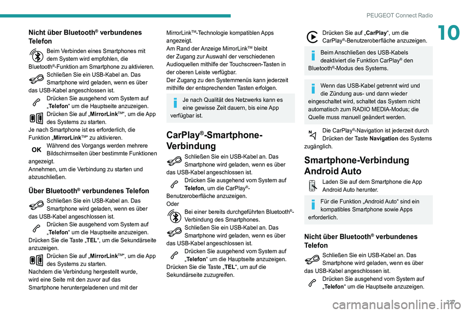 Peugeot 508 2020 Betriebsanleitung (in German) 227
PEUGEOT Connect Radio
10Nicht über Bluetooth® verbundenes
Telefon
Beim Verbinden eines Smartphones mit
dem System wird empfohlen, die
Bluetooth
®-Funktion am Smartphone zu aktivieren.Schlie Peugeot 508 2020 Betriebsanleitung (in German) 227
PEUGEOT Connect Radio
10Nicht über Bluetooth® verbundenes
Telefon
Beim Verbinden eines Smartphones mit
dem System wird empfohlen, die
Bluetooth
®-Funktion am Smartphone zu aktivieren.Schlie
