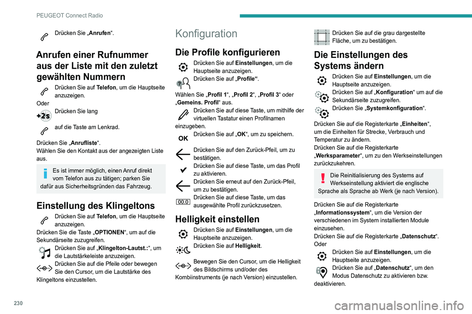 Peugeot 508 2020  Betriebsanleitung (in German) 230
PEUGEOT Connect Radio
Aktivieren oder deaktivieren: 
– „Keine gemeinsame Nutzung (Daten, 
Fahrzeugposition) “.
– „Nur Daten gemeinsam nutzen“
– „Daten und Fahrzeugposition gemeinsa
