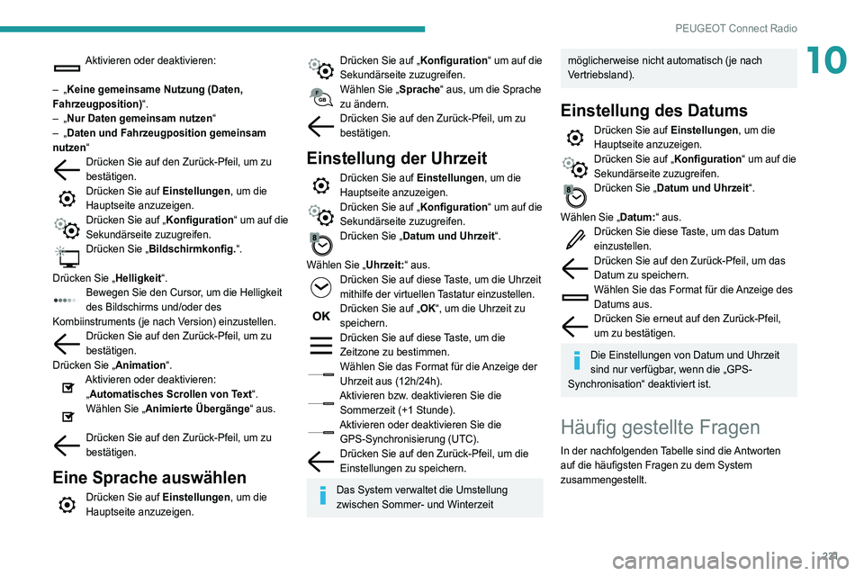 Peugeot 508 2020  Betriebsanleitung (in German) 231
PEUGEOT Connect Radio
10Aktivieren oder deaktivieren: 
–
 
„Keine gemeinsame Nutzung (Daten, 
Fahrzeugposition) “.
–
 
„Nur Daten gemeinsam nutzen“
–
 
„Daten und Fahrzeugposition 