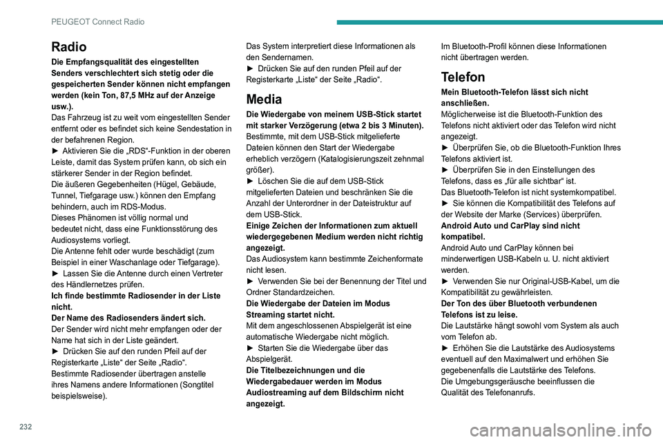 Peugeot 508 2020  Betriebsanleitung (in German) 232
PEUGEOT Connect Radio
► Verringern Sie die Umgebungsgeräusche 
(Schließen Sie die Fenster, drehen Sie die 
Belüftung herunter, fahren Sie langsamer usw.).
Die Kontakte sind nicht alphabetisch