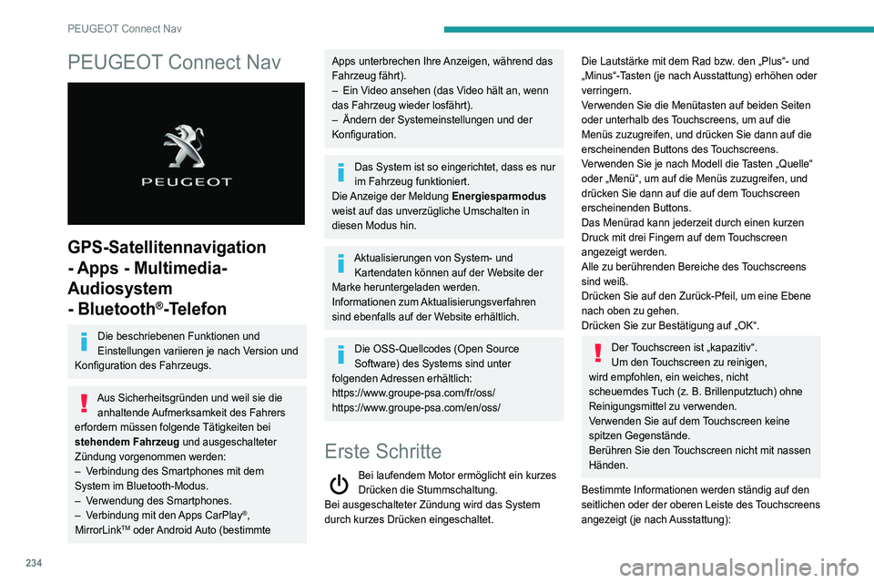 Peugeot 508 2020  Betriebsanleitung (in German) 234
PEUGEOT Connect Nav
PEUGEOT Connect Nav 
 
GPS-Satellitennavigation 
- Apps - Multimedia-
Audiosystem 
- Bluetooth
®-Telefon
Die beschriebenen Funktionen und 
Einstellungen variieren je nach Vers