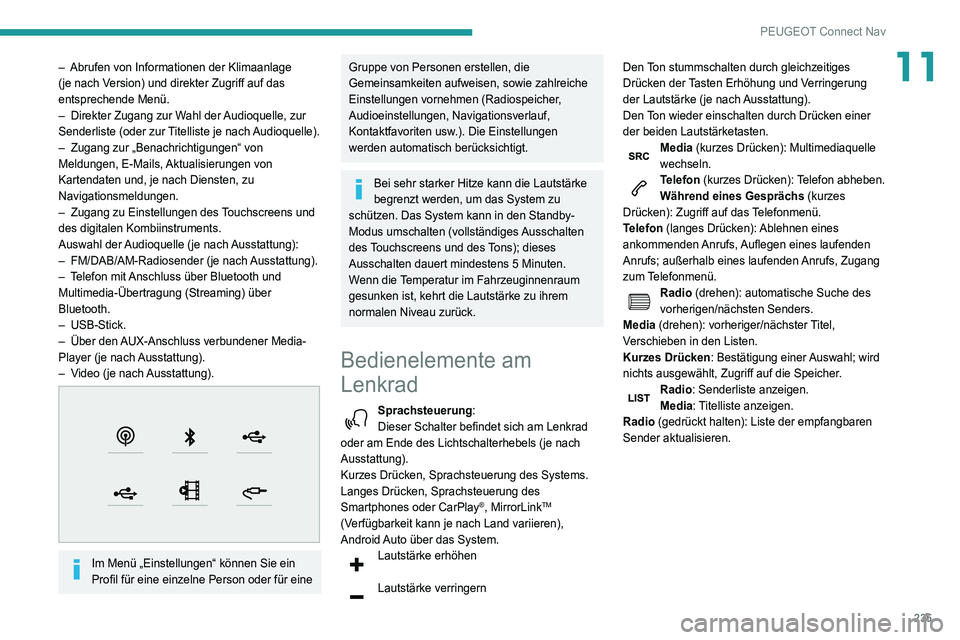 Peugeot 508 2020  Betriebsanleitung (in German) 235
PEUGEOT Connect Nav
11– Abrufen von Informationen der Klimaanlage 
(je nach V ersion) und direkter Zugriff auf das 
entsprechende Menü.
–
 
Direkter Zugang zur W
 ahl der Audioquelle, zur 
Se