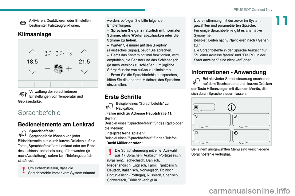 Peugeot 508 2020  Betriebsanleitung (in German) 237
PEUGEOT Connect Nav
11Aktivieren, Deaktivieren oder Einstellen bestimmter Fahrzeugfunktionen.
Klimaanlage 
21,518,5
 
Verwaltung der verschiedenen 
Einstellungen von Temperatur und 
Gebläsestärk