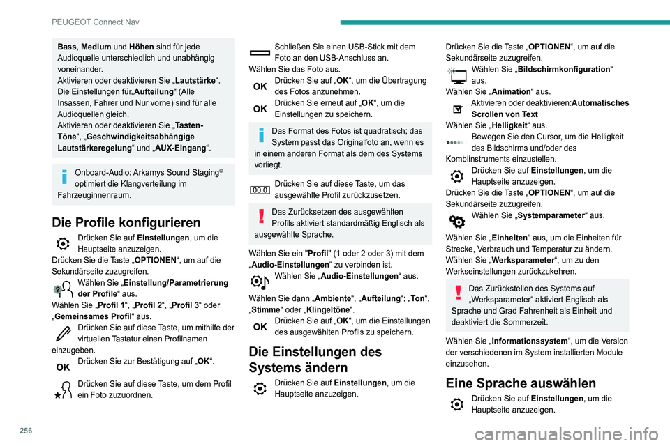 Peugeot 508 2020  Betriebsanleitung (in German) 256
PEUGEOT Connect Nav
Bass, Medium und Höhen sind für jede 
Audioquelle unterschiedlich und unabhängig 
voneinander.
Aktivieren oder deaktivieren Sie „ Lautstärke“.
Die Einstellungen für„