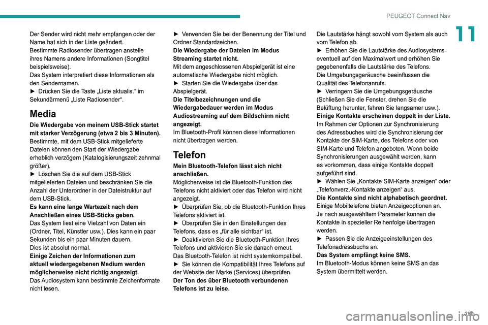 Peugeot 508 2020  Betriebsanleitung (in German) 259
PEUGEOT Connect Nav
11Der Sender wird nicht mehr empfangen oder der 
Name hat sich in der Liste geändert.
Bestimmte Radiosender übertragen anstelle 
ihres Namens andere Informationen (Songtitel 