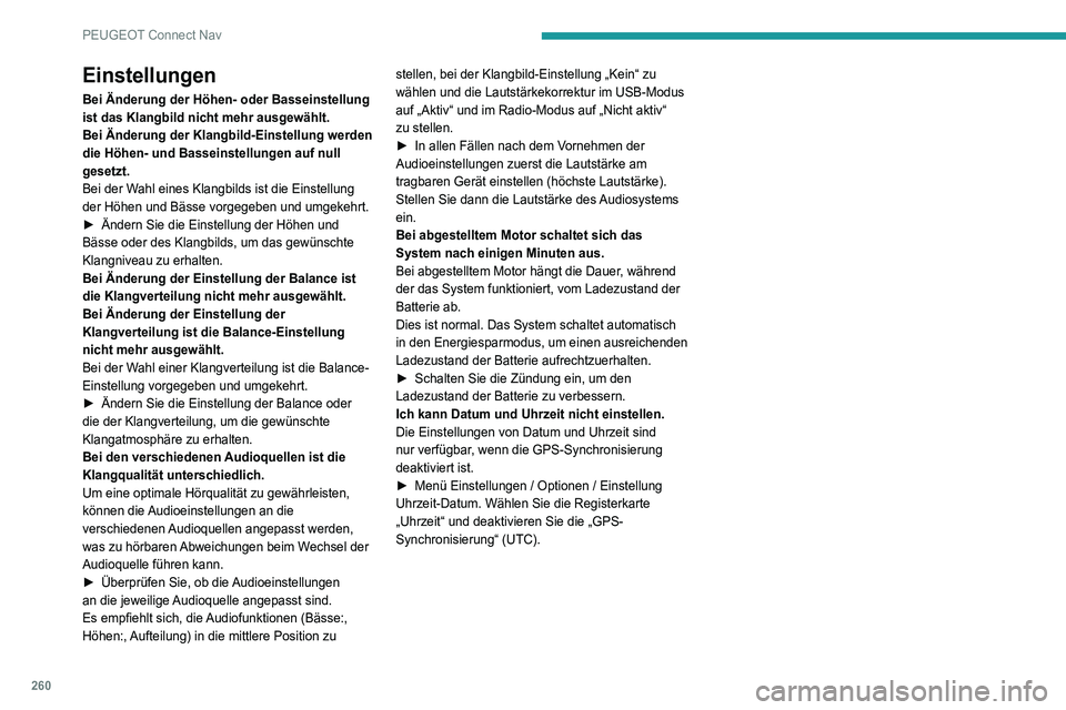 Peugeot 508 2020  Betriebsanleitung (in German) 260
PEUGEOT Connect Nav
Einstellungen
Bei Änderung der Höhen- oder Basseinstellung 
ist das Klangbild nicht mehr ausgewählt.
Bei Änderung der Klangbild-Einstellung werden 
die Höhen- und Basseins