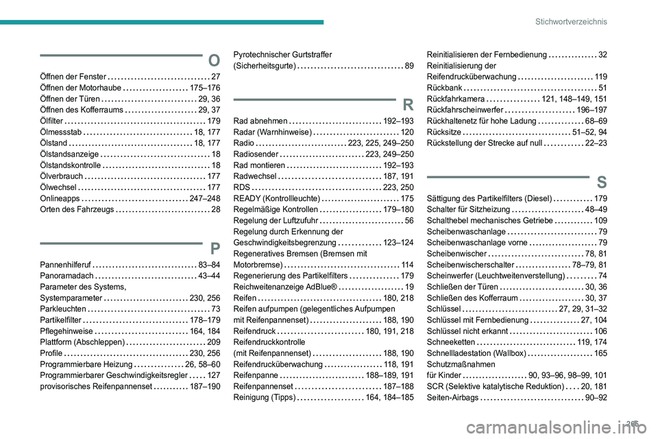 Peugeot 508 2020  Betriebsanleitung (in German) 265
Stichwortverzeichnis
O
Öffnen der Fenster    27
Öffnen der Motorhaube     
175–176
Öffnen der Türen
    
29, 36
Öffnen des Kofferraums
    
29, 37
Ölfilter
    
179
Ölmessstab
    
18, 17