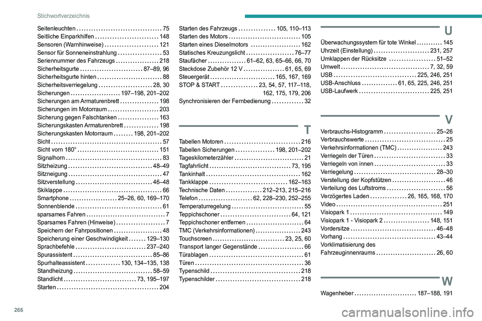Peugeot 508 2020  Betriebsanleitung (in German) 266
Stichwortverzeichnis
Seitenleuchten     75
Seitliche Einparkhilfen     
148
Sensoren (Warnhinweise)
    
121
Sensor für Sonneneinstrahlung
    
53
Seriennummer des Fahrzeugs
    
218
Sicherheitsg