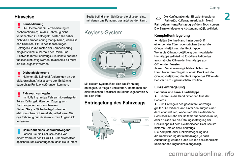 Peugeot 508 2020 Betriebsanleitung (in German) 29
Zugang
2Hinweise
Fernbedienung
Die Hochfrequenz-Fernbedienung ist
hochempfindlich; um das Fahrzeug nicht
versehentlich zu entriegeln, sollten Sie daher
nicht die Fernbedienung manipulieren, wenn Peugeot 508 2020 Betriebsanleitung (in German) 29
Zugang
2Hinweise
Fernbedienung
Die Hochfrequenz-Fernbedienung ist
hochempfindlich; um das Fahrzeug nicht
versehentlich zu entriegeln, sollten Sie daher
nicht die Fernbedienung manipulieren, wenn