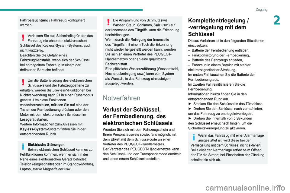 Peugeot 508 2020 Betriebsanleitung (in German) 31
Zugang
2Fahrbeleuchtung / Fahrzeug konfiguriert
werden.
Verlassen Sie aus Sicherheitsgründen das
Fahrzeug nie ohne den elektronischen
Schlüssel des Keyless-System-Systems, auch
nicht kurzzeit Peugeot 508 2020 Betriebsanleitung (in German) 31
Zugang
2Fahrbeleuchtung / Fahrzeug konfiguriert
werden.
Verlassen Sie aus Sicherheitsgründen das
Fahrzeug nie ohne den elektronischen
Schlüssel des Keyless-System-Systems, auch
nicht kurzzeit