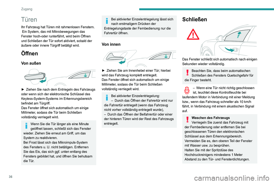 Peugeot 508 2020  Betriebsanleitung (in German) 36
Zugang
Türen
Ihr Fahrzeug hat Türen mit rahmenlosen Fenstern.
 Ein System, das mit Mikrobewegungen das 
Fenster hoch-oder runterfährt, wird beim Öffnen 
und Schließen der Tür sofort aktiviert