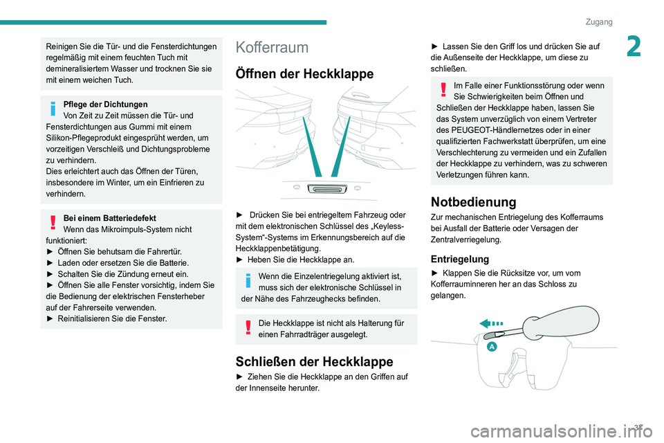 Peugeot 508 2020  Betriebsanleitung (in German) 37
Zugang
2Reinigen Sie die Tür- und die Fensterdichtungen 
regelmäßig mit einem feuchten Tuch mit 
demineralisiertem Wasser und trocknen Sie sie 
mit einem weichen Tuch.
Pflege der Dichtungen
Von 