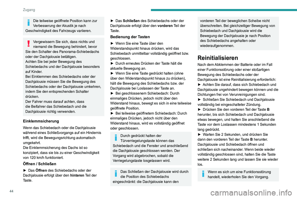 Peugeot 508 2020 Betriebsanleitung (in German) 44
Zugang
Die teilweise geöffnete Position kann zur
Verbesserung der Akustik je nach
Geschwindigkeit des Fahrzeugs variieren.
Vergewissern Sie sich, dass nichts und
niemand die Bewegung behindert, Peugeot 508 2020 Betriebsanleitung (in German) 44
Zugang
Die teilweise geöffnete Position kann zur
Verbesserung der Akustik je nach
Geschwindigkeit des Fahrzeugs variieren.
Vergewissern Sie sich, dass nichts und
niemand die Bewegung behindert,