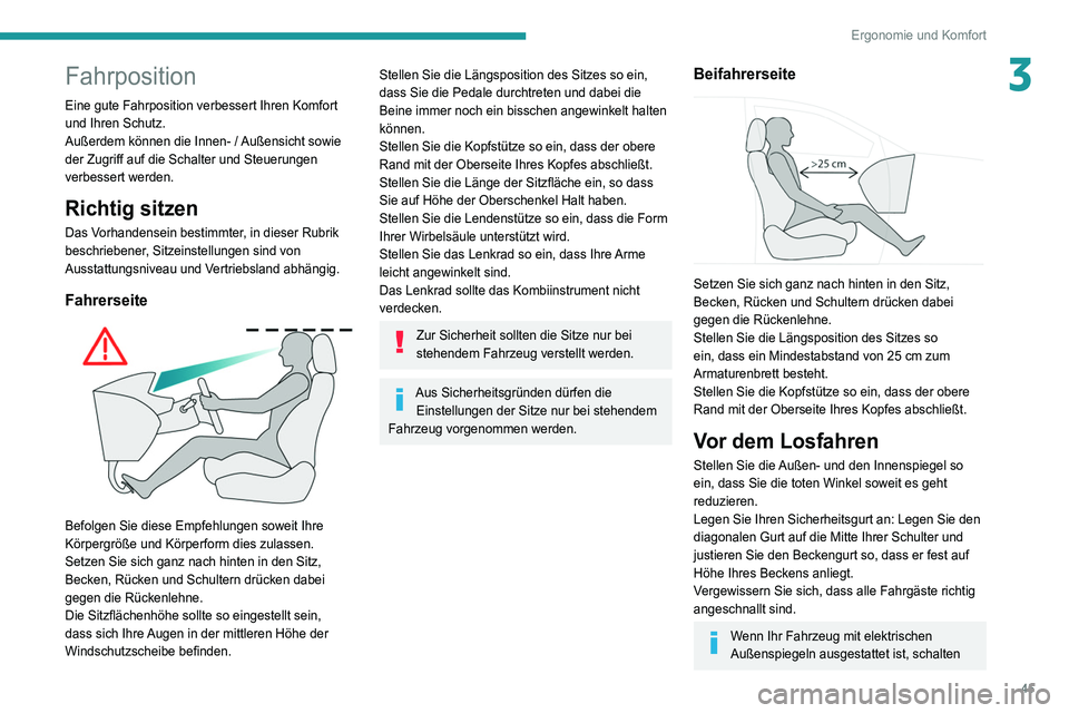Peugeot 508 2020 Betriebsanleitung (in German) 45
Ergonomie und Komfort
3Fahrposition
Eine gute Fahrposition verbessert Ihren Komfort
und Ihren Schutz.
Außerdem können die Innen- / Außensicht sowie
der Zugriff auf die Schalter und Steuerungen Peugeot 508 2020 Betriebsanleitung (in German) 45
Ergonomie und Komfort
3Fahrposition
Eine gute Fahrposition verbessert Ihren Komfort
und Ihren Schutz.
Außerdem können die Innen- / Außensicht sowie
der Zugriff auf die Schalter und Steuerungen